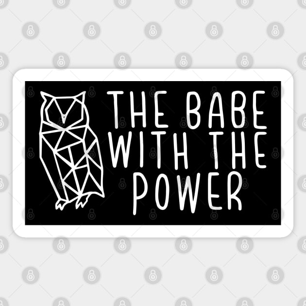 the babe with the power Magnet by saoirse casey